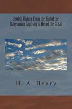 Jewish History from the End of the Babylonian Captivity to Herod the Great