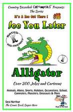 See You Later Alligator - Over 200 Jokes + Cartoons - Animals, Aliens, Sports, Holidays, Occupations, School, Computers, Monsters, Dinosaurs & More -