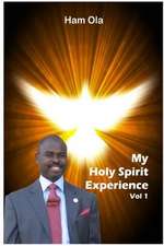 My Holy Spirit Experience Vol 1