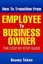 How to Transition from Employee to Business Owner