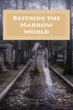 Bestride the Narrow World