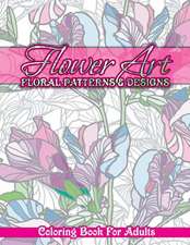 Flower Art Floral Patterns & Designs Coloring Book for Adults