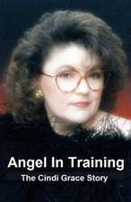 Angel in Training - The Cindi Grace Story