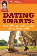 Dating Smarts - What Every Teen Needs to Date, Relate or Wait