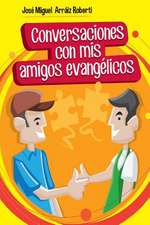 Conversaciones Con MIS Amigos Evangelicos