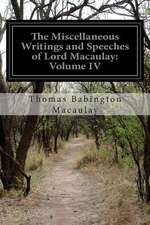 The Miscellaneous Writings and Speeches of Lord Macaulay