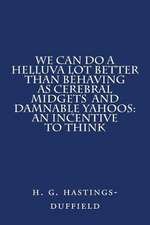 We Can Do a Helluva Lot Better Than Behaving as Cerebral Midgets and Damnable Yahoo