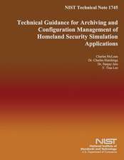 Nist Technical Note 1745 Technical Guidance for Archiving and Configuration Management of Homeland Security Simulation Applications