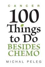 Cancer - 100 Things to Do Besides Chemo