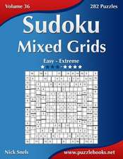 Sudoku Mixed Grids - Easy to Extreme - Volume 36 - 282 Puzzles