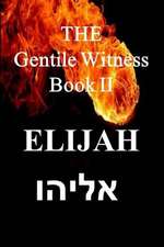 The Gentile Witness Book II, Elijah