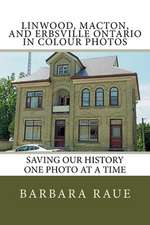 Linwood, Macton, and Erbsville Ontario in Colour Photos