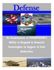 An Examination of Usnorthcom's Ability to Respond to Domestic Catastrophes in Support of Civil Authorities