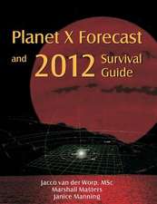 Planet X Forecast and 2012 Survival Guide