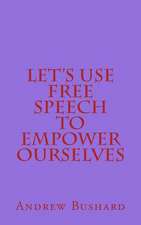 Let's Use Free Speech to Empower Ourselves