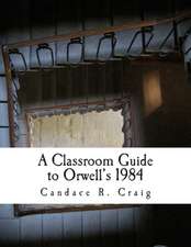 A Classroom Guide to Orwell's 1984