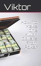 How to Make One Million Dollars from Poker