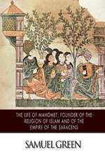 The Life of Mahomet, Founder of the Religion of Islam and of the Empire of the Saracens