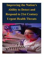 Improving the Nation's Ability to Detect and Respond to 21st Century Urgent Health Threats