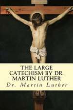 The Large Catechism by Dr. Martin Luther