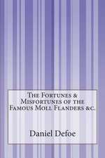 The Fortunes & Misfortunes of the Famous Moll Flanders &C.