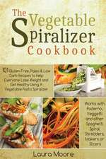 The Vegetable Spiralizer Cookbook