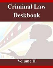 Criminal Law Deskbook Volume II