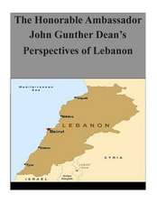 The Honorable Ambassador John Gunther Dean's Perspectives of Lebanon