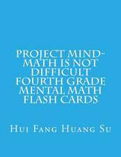 Project Mind-Math Is Not Difficult Fourth Grade Mental Math Flash Cards