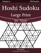 Hoshi Sudoku Large Print - Easy to Extreme - Volume 6 - 276 Puzzles