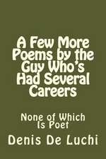 A Few More Poems by the Guy Who's Had Several Careers