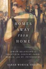 Homes Away from Home – Jewish Belonging in Twentieth–Century Paris, Berlin, and St. Petersburg