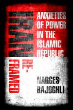 Iran Reframed – Anxieties of Power in the Islamic Republic