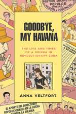 Goodbye, My Havana – The Life and Times of a Gringa in Revolutionary Cuba