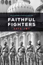 Faithful Fighters – Identity and Power in the British Indian Army