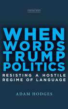 When Words Trump Politics – Resisting a Hostile Regime of Language