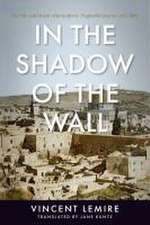 In the Shadow of the Wall – The Life and Death of Jerusalem′s Maghrebi Quarter, 1187–1967