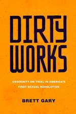 Dirty Works – Obscenity on Trial in America′s First Sexual Revolution