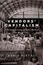 Vendors` Capitalism – A Political Economy of Public Markets in Mexico City