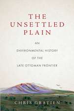 The Unsettled Plain – An Environmental History of the Late Ottoman Frontier