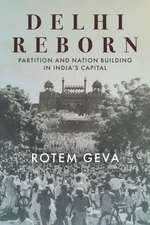 Delhi Reborn – Partition and Nation Building in India`s Capital