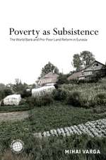 Poverty as Subsistence – The World Bank and Pro–Poor Land Reform in Eurasia