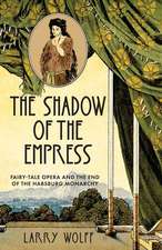 The Shadow of the Empress – Fairy–Tale Opera and the End of the Habsburg Monarchy