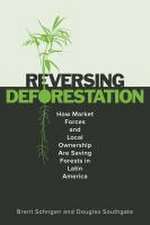 ReversingDeforestation – How Market Forces and Local Ownership Are Saving Forests in Latin America