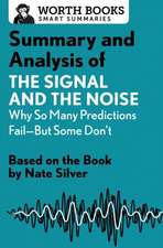 Summary and Analysis of the Signal and the Noise: Why So Many Predictions Fail--But Some Don't: Based on the Book by Nate Silver