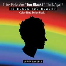 Think Folks Are "Too Black?" Think Again!: Is Black Too Black