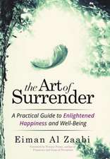 The Art of Surrender: A Practical Guide to Enlightened Happiness and Well-Being