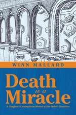 Death Is a Miracle: A Daughter's Contemplative Memoir of Her Father's Transition