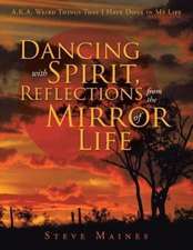 Dancing with Spirit, Reflections from the Mirror of Life