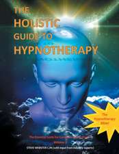 The Holistic Guide to Hypnotherapy: The Essential Guide for Consciousness Engineers Volume 2